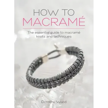 How to Macrame: The essential guide to macrame knots and techniques