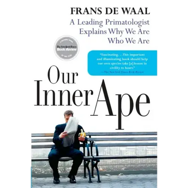 Our Inner Ape: A Leading Primatologist Explains Why We Are Who We Are