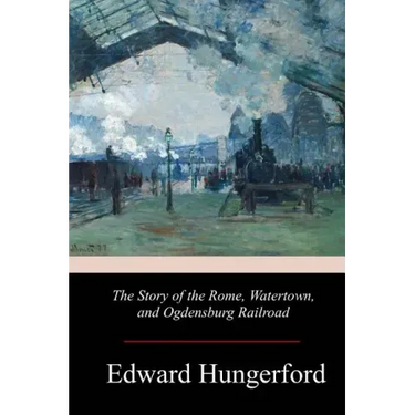 The Story of the Rome, Watertown, and Ogdensburg Railroad