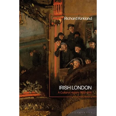 Irish London: A Cultural History 1850-1916