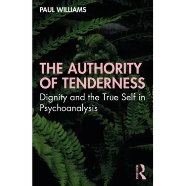 The Authority of Tenderness: Dignity and the True Self in Psychoanalysis