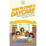 How To Start a Daycare: Your Step By Step Guide To Starting a Daycare