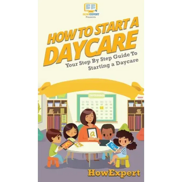 How To Start a Daycare: Your Step By Step Guide To Starting a Daycare