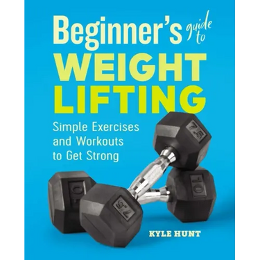 Beginner's Guide to Weight Lifting: Simple Exercises and Workouts to Get Strong