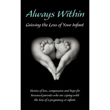 Always Within; Grieving the Loss of Your Infant