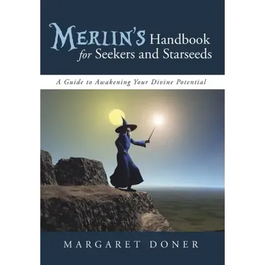 Merlin's Handbook for Seekers and Starseeds: A Guide to Awakening Your Divine Potential