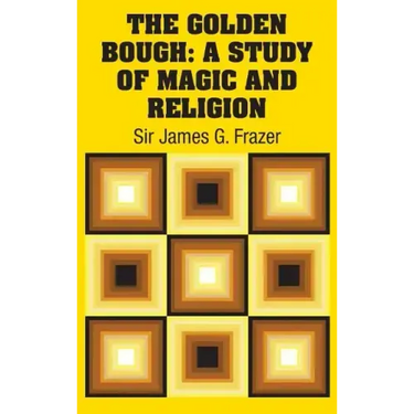 The Golden Bough: A Study of Magic and Religion