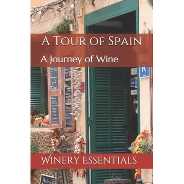 A Tour of Spain: A Journey of Wine
