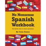 No Nonsense Spanish Workbook: Jam-packed with grammar teaching and activities from beginner to advanced intermediate levels