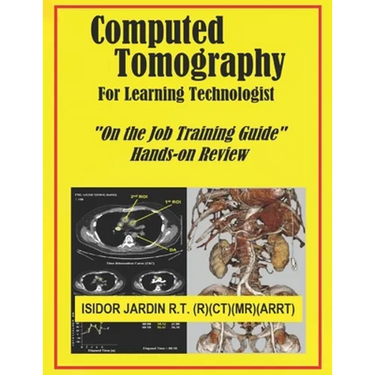Computed Tomography For Learning Technologist: "On the Job Training Guide"