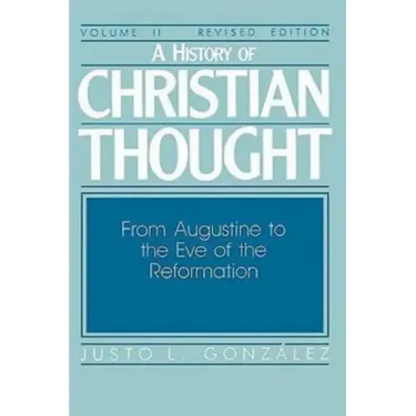 A History of Christian Thought Volume II: From Augustine to the Eve of the Reformation