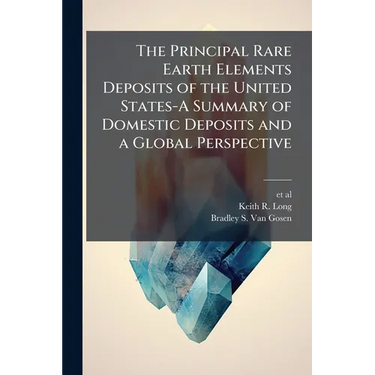 The Principal Rare Earth Elements Deposits of the United States-A Summary of Domestic Deposits and a Global Perspective