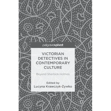 Victorian Detectives in Contemporary Culture: Beyond Sherlock Holmes