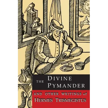 The Divine Pymander: And Other Writings of Hermes Trismegistus