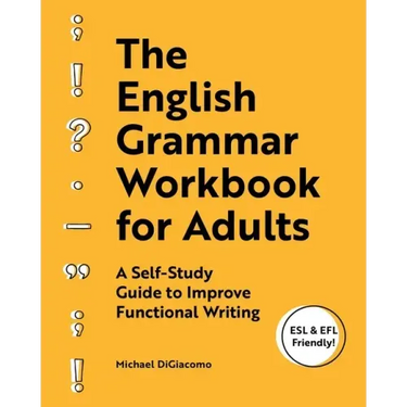 The English Grammar Workbook for Adults: A Self-Study Guide to Improve Functional Writing