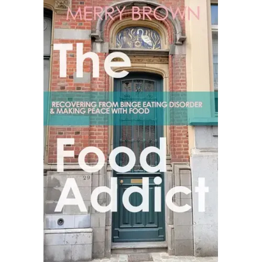 The Food Addict: Recovering from Binge Eating Disorder & Making Peace with Food