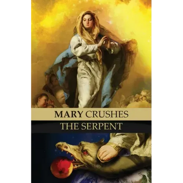 Mary Crushes the Serpent AND Begone Satan!: Two Books in One