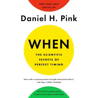 When: The Scientific Secrets of Perfect Timing