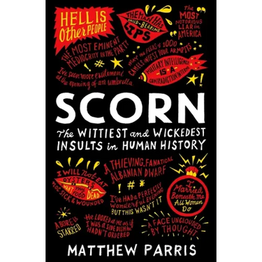 Scorn: The Wittiest and Wickedest Insults in Human History