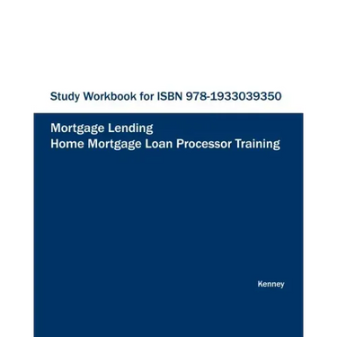 STUDY WORKBOOK FOR Home Mortgage Loan Processor Training