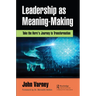 Leadership as Meaning-Making: Take the Hero's Journey to Transformation