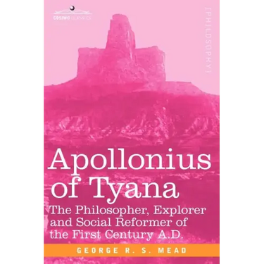 Apollonius of Tyana: The Philosopher, Explorer and Social Reformer of the First Century A.D