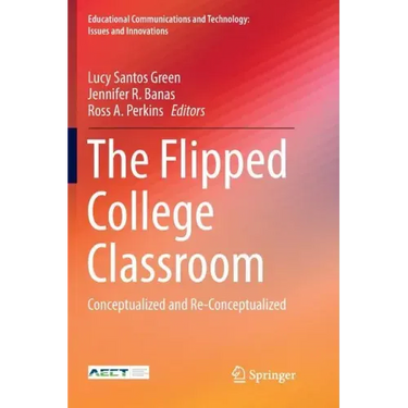 The Flipped College Classroom: Conceptualized and Re-Conceptualized