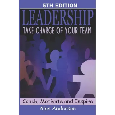 Leadership: Take Charge of Your Team: Coach, Motivate and Inspire