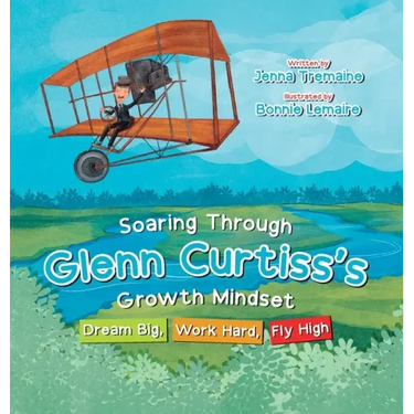 Soaring through Glenn Curtiss's Growth Mindset: Dream Big, Work Hard, Fly High