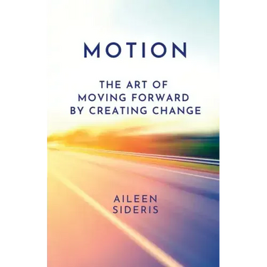 Motion: The Art of Moving Forward by Creating Change