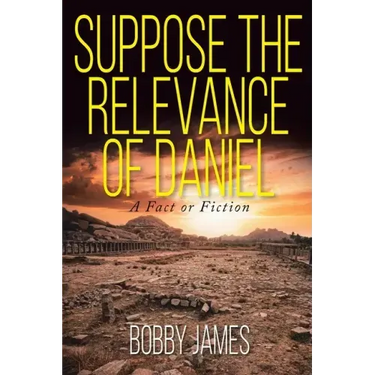 Suppose The Relevance Of Daniel: A Fact or Fiction