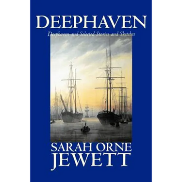 Deephaven and Selected Stories and Sketches by Sarah Orne Jewett, Fiction, Romance, Literary