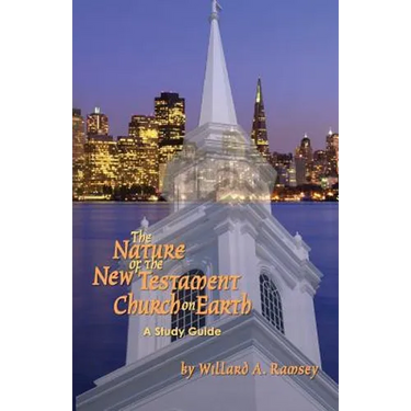 The Nature of the New Testament Church on Earth - A Study Guide