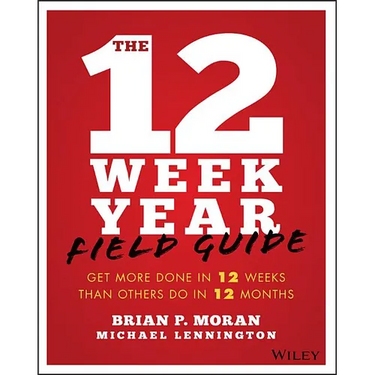 The 12 Week Year Field Guide: Get More Done in 12 Weeks Than Others Do in 12 Months