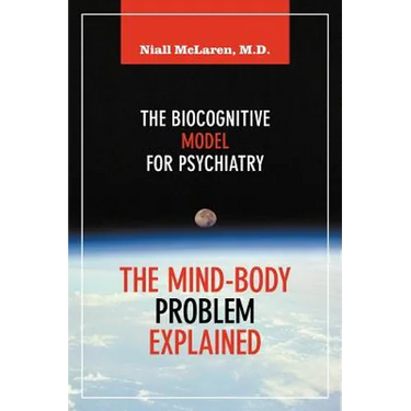 The Mind-Body Problem Explained: The Biocognitive Model for Psychiatry