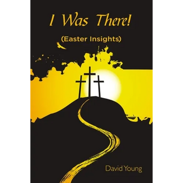 I Was There!: (Easter Insights)
