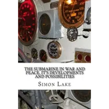 The Submarine in War and Peace, It's Developments and Possibilities