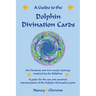 A Guide to the Dolphin Divination Cards: One Hundred and Two Oracle Readings Inspired by the Dolphins