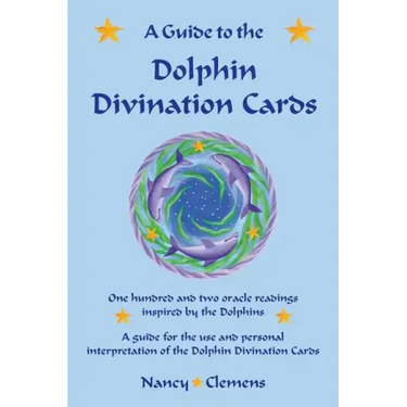 A Guide to the Dolphin Divination Cards: One Hundred and Two Oracle Readings Inspired by the Dolphins