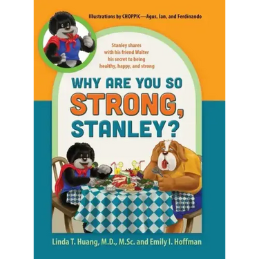 Why Are You So Strong, Stanley? Stanley Shares with His Friend Walter His Secret to Being Healthy, Happy, and Strong