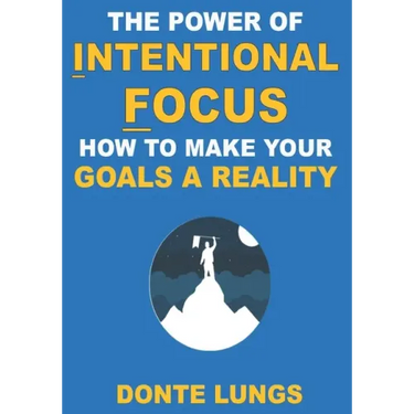 The Power of Intentional Focus: How to Make Your Goals a Reality
