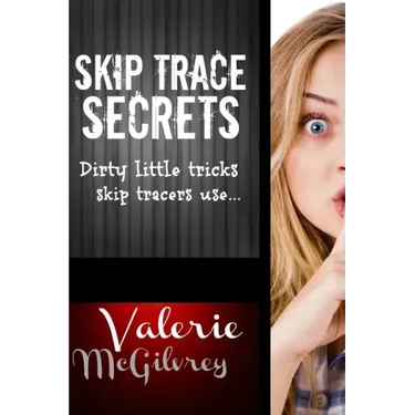 Skip Trace Secrets: Dirty little tricks skip tracers use...