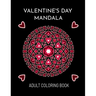 Valentine's Day Mandala: An Adult Coloring Book For Valentine's Day