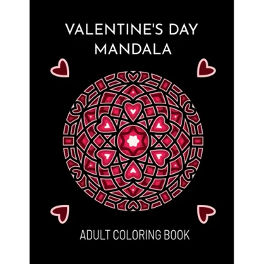 Valentine's Day Mandala: An Adult Coloring Book For Valentine's Day