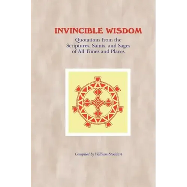 Invincible Wisdom: Quotations from the Scriptures, Saints, and Sages of All Times and Places