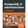 PostgreSQL 11 Administration Cookbook: Over 175 recipes for database administrators to manage enterprise databases