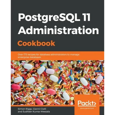 PostgreSQL 11 Administration Cookbook: Over 175 recipes for database administrators to manage enterprise databases