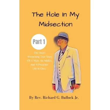 The Hole in My Midsection Part 1: The Heart-Wrenching True Story Of a Man, an Addict, and a Preacher (All In One)