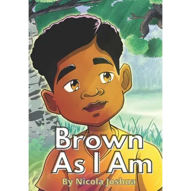 Brown As I Am: A Powerful Rhyming Story For Brown Boys Age 0-8 About Being Brave In A Changing World.