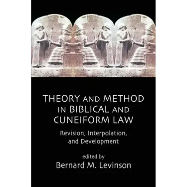 Theory and Method in Biblical and Cuneiform Law: Revision, Interpolation, and Development